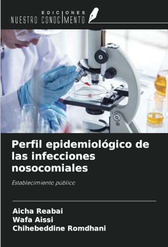 Perfil epidemiológico de las infecciones nosocomiales: Establecimiento público von Ediciones Nuestro Conocimiento