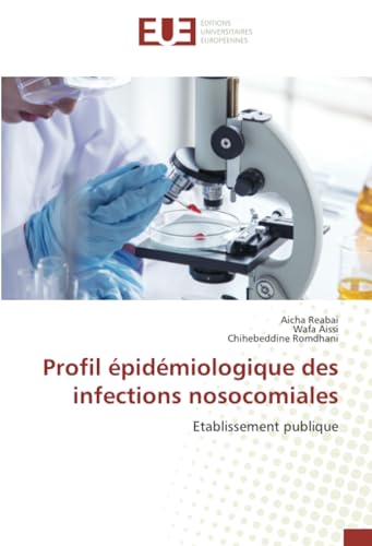Profil épidémiologique des infections nosocomiales: Etablissement publique von Éditions universitaires européennes