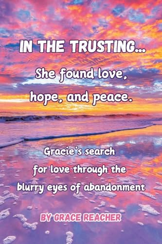 In the Trusting...: She found love, hope and peace. von Christian Faith Publishing