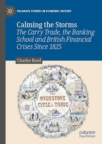 Calming the Storms: The Carry Trade, the Banking School and British Financial Crises Since 1825 (Palgrave Studies in Economic History) von Palgrave Macmillan