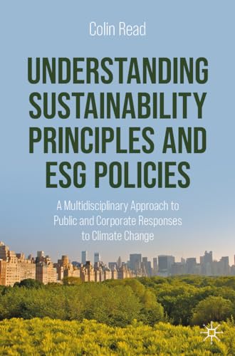 Understanding Sustainability Principles and ESG Policies: A Multidisciplinary Approach to Public and Corporate Responses to Climate Change