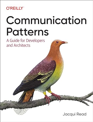 Communication Patterns: A Guide for Developers and Architects von O'Reilly Media