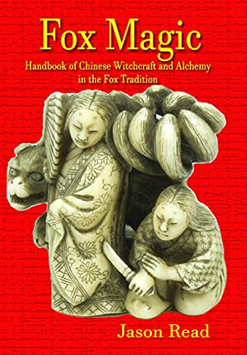 Fox Magic: Handbook of Chinese Witchcraft and Alchemy in the Fox Tradition
