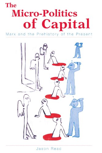 The Micro-Politics of Capital: Marx and the Prehistory of the Present