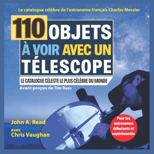 110 Objets à voir avec un télescope: Le catalogue célèbre de l’astronome français Charles Messier von Stellar Publishing