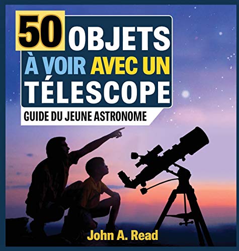 50 Objets à voir avec un télescope: Guide du jeune astronome von Read Publishing