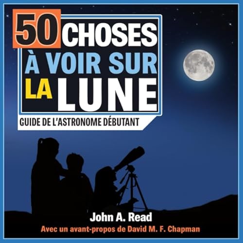 50 choses à voir sur la Lune: Guide de l'astronome débutant