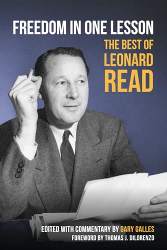 Freedom in One Lesson: The Best of Leonard Read von Ludwig von Mises Institute