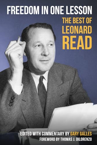 Freedom in One Lesson: The Best of Leonard Read von Ludwig von Mises Institute