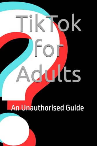 TikTok for Adults: An Unauthorised Guide von Independently published