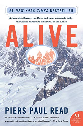 Alive: Sixteen Men, Seventy-two Days, and Insurmountable Odds--the Classic Adventure of Survival in the Andes
