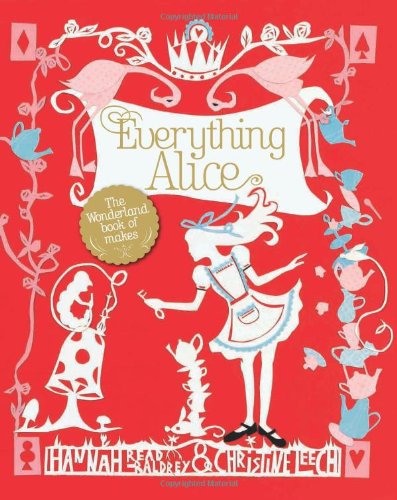 Everything Alice: The Wonderland Book of Makes