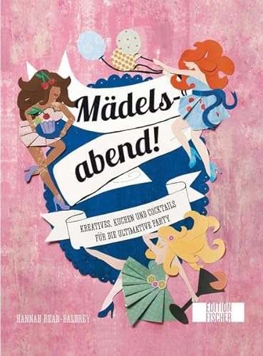 Mädelsabend!: Kreatives, Kuchen und Cocktails für die ultimative Party
