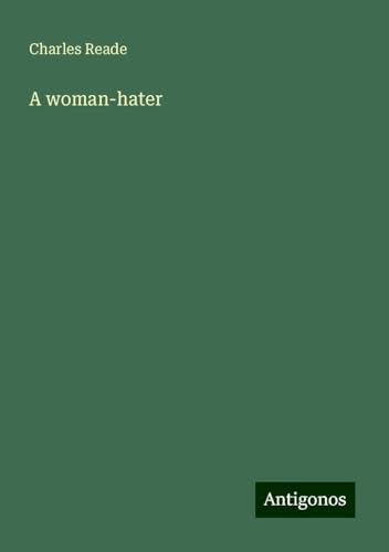 A woman-hater A woman-hater von Antigonos Verlag