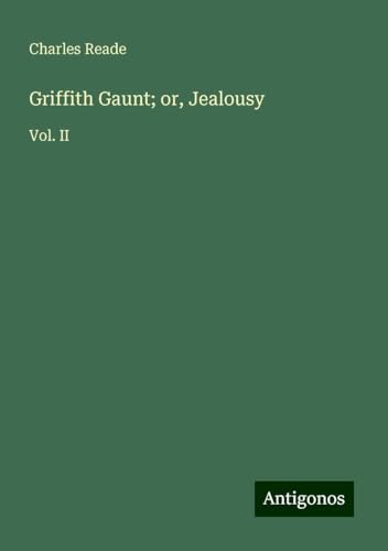 Griffith Gaunt; or, Jealousy: Vol. II Griffith Gaunt; or, Jealousy: Vol. II von Antigonos Verlag