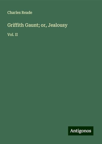Griffith Gaunt; or, Jealousy: Vol. II Griffith Gaunt; or, Jealousy: Vol. II von Antigonos Verlag
