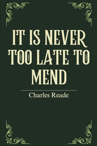 It Is Never Too Late to Mend: A Victorian Thriller of Sin and Salvation It Is Never Too Late to Mend: A Victorian Thriller of Sin and Salvation von Independently published