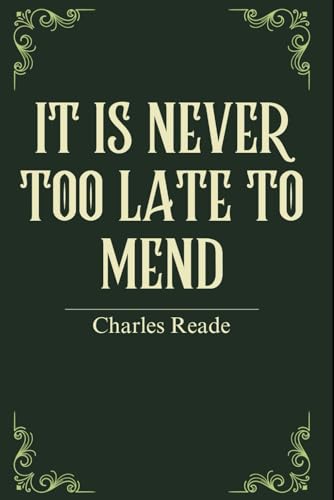 It Is Never Too Late to Mend: A Victorian Thriller of Sin and Salvation It Is Never Too Late to Mend: A Victorian Thriller of Sin and Salvation von Independently published
