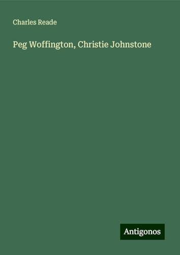 Peg Woffington, Christie Johnstone Peg Woffington, Christie Johnstone von Antigonos Verlag