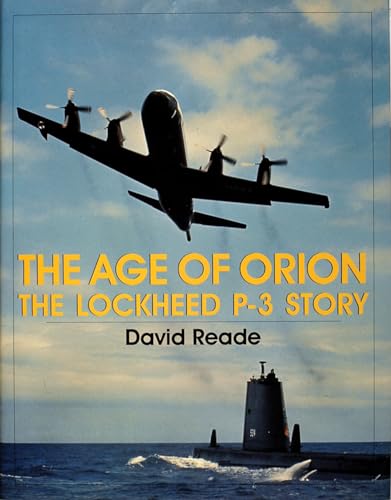 Age of Orion: The Lockheed P-3 Story: Lockheed P-3 an Illustrated History (Schiffer Military/Aviation History)