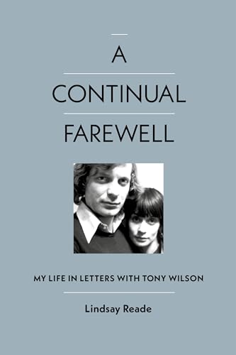 A Continual Farewell: My Life in Letters With Tony Wilson