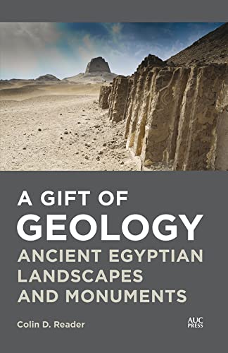 A Gift of Geology: Ancient Egyptian Landscapes and Monuments von American University in Cairo Press
