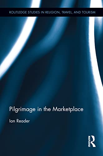Pilgrimage in the Marketplace (Routledge Studies in Religion, Travel, and Tourism, Band 1)