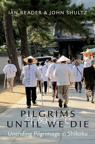Pilgrims Until We Die: Unending Pilgrimage in Shikoku von Oxford University Press Inc