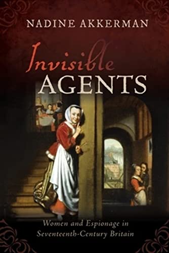 Invisible Agents: Women and Espionage in Seventeenth-century Britain