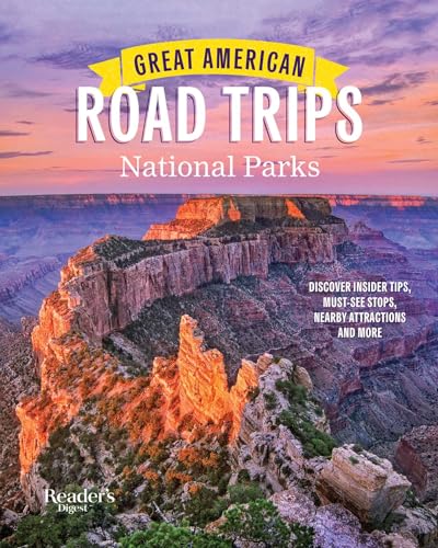 Great American Road Trips National Parks: Discover Insider Tips, Must See Stops, Nearby Attractions & More (Rd Great American Road Trips)
