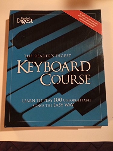 The Reader's Digest Keyboard Course: Learn to Play 100 Unforgettable Songs the Easy Way