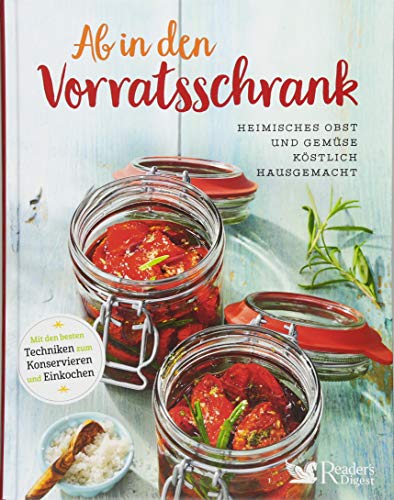 Ab in den Vorratsschrank: Heimisches Obst und Gemüse köstlich hausgemacht Ab in den Vorratsschrank: Heimisches Obst und Gemüse köstlich hausgemacht