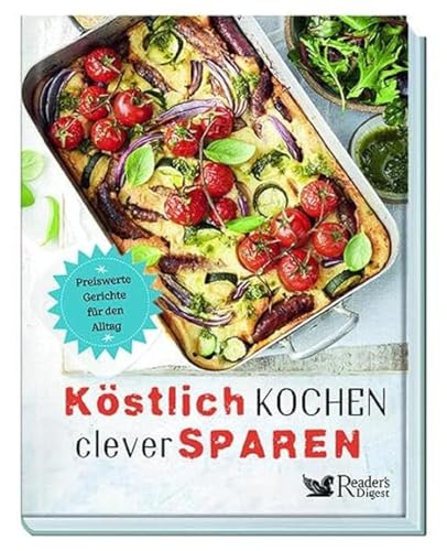 Köstlich kochen, clever sparen. Preiswerte Gerichte für den Alltag. Mit Tipps, wie Sie auf einfache Weise Haushaltsgeld sparen. Vielfältige Rezepte für jeden Anlass und Geschmack von Reader's Digest