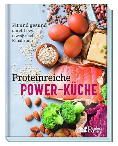 Proteinreiche Power-Küche. Fit und gesund durch bewusste, eiweißreiche Ernährung. Von der Vorspeise bis zum Dessert: Mehr als 60 Rezepte – schnell und unkompliziert zubereitet