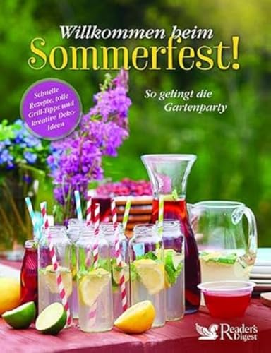 Willkommen beim Sommerfest!: Schnelle Rezepte, tolle Grill-Tipps und kreative Deko-Ideen. So gelingt die Gartenparty