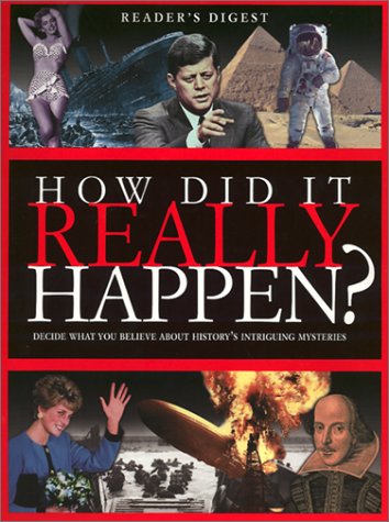 How Did It Really Happen: Decide for Yourself What to Believe About 150 Intriguing Historical Mysteries