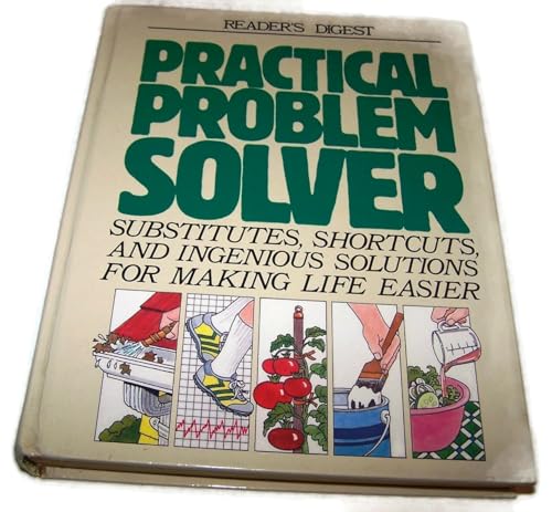 Practical Problem Solver: Substitutes, Shortcuts and Solutions for Making Life Easier
