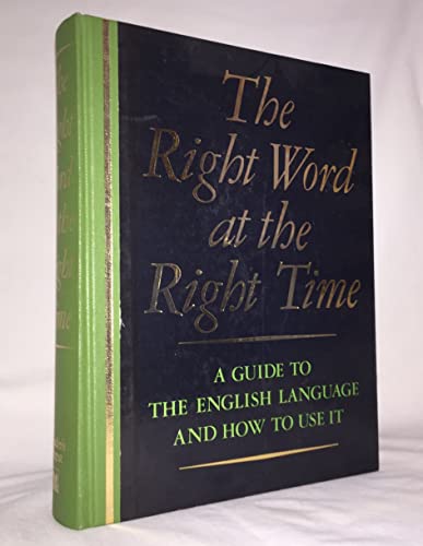 Right Word at the Right Time: A Guide to the English Language and How to Use it Right Word at the Right Time: A Guide to the English Language and How to Use it