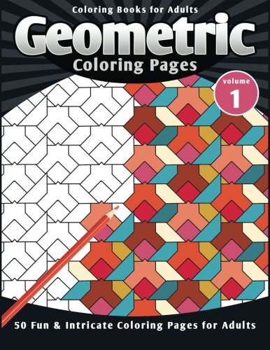 Coloring Books for Adults Geometric: Coloring Pages (Fun & Intricate Coloring Pages for Adults) von CreateSpace Independent Publishing Platform