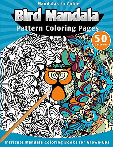 Mandalas to Color: Bird Mandala Pattern Coloring Pages (Intricate Mandala Coloring Books for Grown-Ups) von CREATESPACE