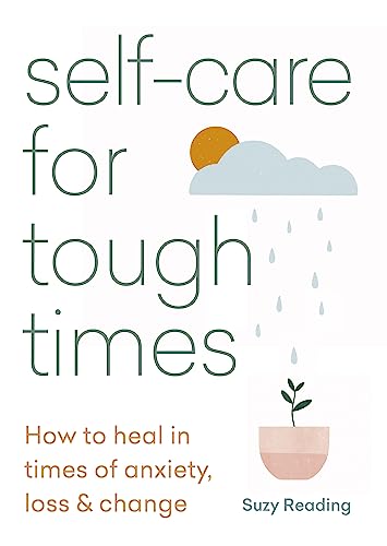 Self-care for Tough Times: How to heal in times of anxiety, loss & change