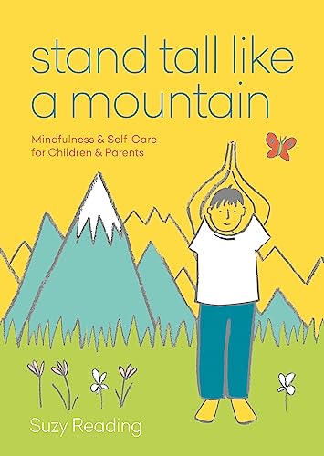 Stand Tall Like a Mountain: Mindfulness and Self-Care for Anxious Children and Worried Parents