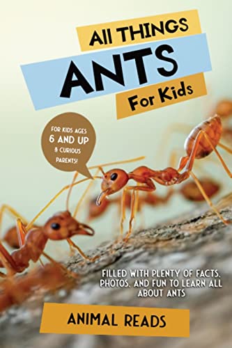 All Things Ants For Kids: Filled With Plenty of Facts, Photos, and Fun to Learn all About Ants All Things Ants For Kids: Filled With Plenty of Facts, Photos, and Fun to Learn all About Ants