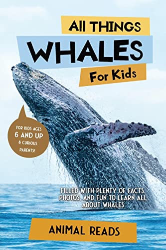 All Things Whales For Kids: Filled With Plenty of Facts, Photos, and Fun to Learn all About Whales All Things Whales For Kids: Filled With Plenty of Facts, Photos, and Fun to Learn all About Whales