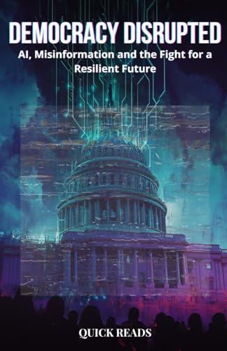 DEMOCRACY DISRUPTED: AI, Misinformation and the Fight for a Resilient Future von Independently published