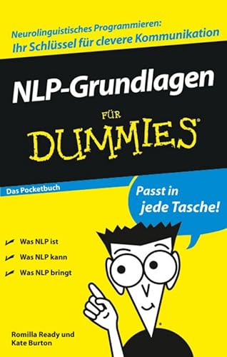 NLP-Grundlagen für Dummies Das Pocketbuch: Das Pocketbuch. Was NLP ist. Was NLP kann. Was NLP bringt. Neurolinguistisches Programmieren, Ihr Schlüssel für clevere Kommunikation NLP-Grundlagen für Dummies Das Pocketbuch: Das Pocketbuch. Was NLP ist. Was NLP kann. Was NLP bringt. Neurolinguistisches Programmieren, Ihr Schlüssel für clevere Kommunikation