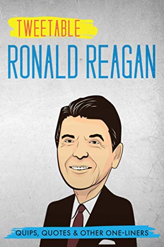 Tweetable Ronald Reagan: Quips, Quotes & Other One-Liners