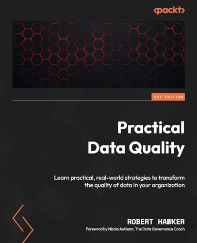 Practical Data Quality: Learn practical, real-world strategies to transform the quality of data in your organization von Packt Publishing