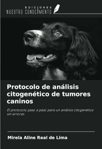 Protocolo de análisis citogenético de tumores caninos: El protocolo paso a paso para un análisis citogenético sin errores von Ediciones Nuestro Conocimiento