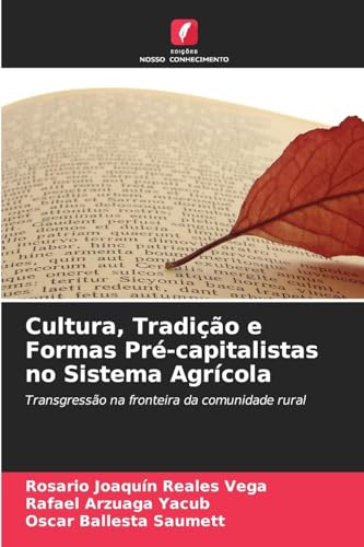 Cultura, Tradição e Formas Pré-capitalistas no Sistema Agrícola: Transgressão na fronteira da comunidade rural von Edições Nosso Conhecimento